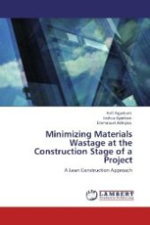 Minimizing Materials Wastage at the Construction Stage of a Project : A Lean Construction Approach （Aufl. 2012. 208 S. 220 mm）