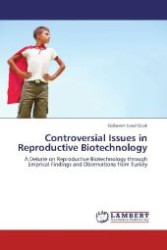Controversial Issues in Reproductive Biotechnology : A Debate on Reproductive Biotechnology through Emprical Findings and Observations from Turkey （Aufl. 2012. 184 S. 220 mm）