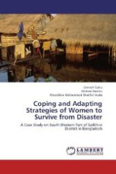 Coping and Adapting Strategies of Women to Survive from Disaster : A Case Study on South Western Part of Satkhira District in Bangladesh （Aufl. 2012. 148 S. 220 mm）
