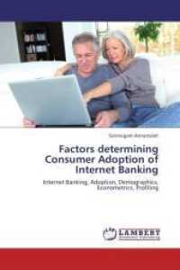 Factors determining Consumer Adoption of Internet Banking : Internet Banking, Adoption, Demographics, Econometrics, Profiling （Aufl. 2012. 156 S. 220 mm）