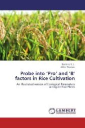 Probe into  Pro  and  B  factors in Rice Cultivation : An illustrated version of Ecological Parameters acting on Rice Plants （Aufl. 2012. 92 S. 220 mm）