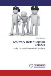 Arbitrary Detentions in Belarus : In the Context of International Standards （Aufl. 2012. 272 S. 220 mm）