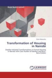 Transformation of Housing in Nairobi : Dweller-Initiated Transformations in Formal Housing in Nairobi with Case Studies of Kaloleni and Buru-Buru Estates （Aufl. 2012. 464 S.）