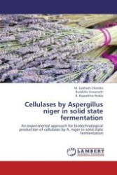 Cellulases by Aspergillus niger in solid state fermentation : An experimental approach for biotechnological production of cellulases by A. niger in solid state fermentation （Aufl. 2012. 220 S.）
