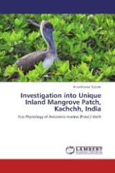 Investigation into Unique Inland Mangrove Patch, Kachchh, India : Eco-Physiology of Avicennia marina (Frost.) Vierh （Aufl. 2012. 164 S. 220 mm）