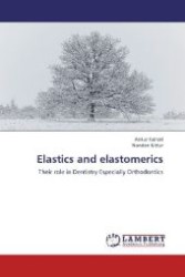 Elastics and elastomerics : Their role in Dentistry Especially Orthodontics （Aufl. 2012. 76 S. 220 mm）