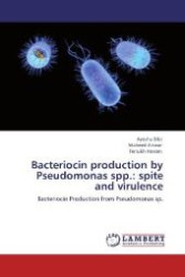 Bacteriocin production by Pseudomonas spp.: spite and virulence : Bacteriocin Production from Pseudomonas sp. （Aufl. 2012. 104 S. 220 mm）