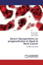 Serum Glycoproteins as prognosticator in Head & Neck Cancer : A Follow Up Study （Aufl. 2012. 144 S. 220 mm）