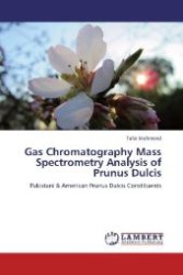 Gas Chromatography Mass Spectrometry Analysis of Prunus Dulcis : Pakistani & American Prunus Dulcis Constituents （Aufl. 2012. 72 S. 220 mm）