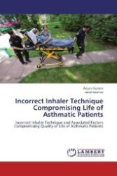 Incorrect Inhaler Technique Compromising Life of Asthmatic Patients : Incorrect Inhaler Technique and Associated Factors Compromising Quality of Life of Asthmatic Patients （Aufl. 2012. 68 S. 220 mm）