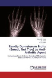 Randia Dumetorum Fruits (Emetic Nut Tree) as Anti-Arthritic Agent : Evaluation of Anti-Arthritic Activity of Methanolic Extract of Randia Dumetorum Fruits （Aufl. 2012. 112 S. 220 mm）