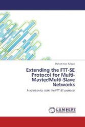 Extending the FTT-SE Protocol for Multi-Master/Multi-Slave Networks : A solution to scale the FTT-SE protocol （Aufl. 2012. 92 S. 220 mm）