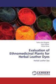 Evaluation of Ethnomedicinal Plants for Herbal Leather Dyes : Herbal Leather Dye （Aufl. 2012. 76 S. 220 mm）