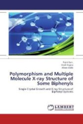 Polymorphism and Multiple Molecule X-ray Structure of Some Biphenyls : Single Crystal Growth and X-ray Structure of Biphenyl Systems （Aufl. 2012. 172 S. 220 mm）
