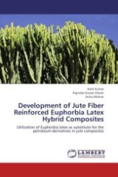 Development of Jute Fiber Reinforced Euphorbia Latex Hybrid Composites : Utilization of Euphorbia latex as substitute for the petroleum derivatives in jute composites （Aufl. 2012. 172 S.）