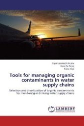 Tools for managing organic contaminants in water supply chains : Selection and prioritization of organic contaminants for monitoring in drinking water supply chains （Aufl. 2012. 188 S. 220 mm）