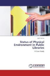 Status of Physical Environment in Public Libraries : A Case Study （Aufl. 2012. 128 S. 220 mm）