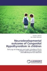 Neurodevelopmental outcome of Congenital Hypothyroidism in children : Early age at diagnosis and early initiation of Rx in children with CHT result in good neurodevelopmental outcome （Aufl. 2012. 68 S. 220 mm）