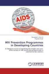 HIV Prevention Programmes in Developing Countries : A literature review of modeling the impact and cost-effectiveness of HIV prevention programmes in commercial sex workers （Aufl. 2012. 88 S. 220 mm）