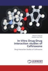 In-Vitro Drug-Drug interaction studies of Ceftriaxone : Drug Interaction Studies of Ceftriaxone （Aufl. 2012. 280 S.）