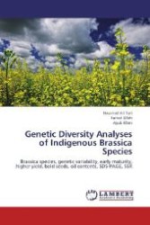 Genetic Diversity Analyses of Indigenous Brassica Species : Brassica species, genetic variability, early maturity, higher yield, bold seeds, oil contents, SDS-PAGE, SSR （Aufl. 2012. 96 S. 220 mm）