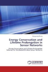 Energy Conservation and Lifetime Prolongation in Sensor Networks : Energy Conservation and Lifetime Prolongation Schemes for Distributed Wireless Sensor Networks （Aufl. 2012. 140 S. 220 mm）