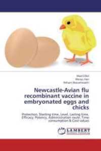 Newcastle-Avian flu recombinant vaccine in embryonated eggs and chicks : Protection, Starting time, Level, Lasting time, Efficacy, Potency, Administration route, Time consumption & Cost values （Aufl. 2012. 80 S. 220 mm）