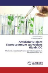 Antidiabetic plant Stereospermum suaveolens (Roxb.)DC : Medicinal properties of Indian plant Stereospermum suaveolens (Roxb.)DC （Aufl. 2012. 256 S. 220 mm）