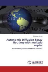 Autonomic Diffusion Spray Routing with multiple copies : Intermittently Connected Mobile Networks （Aufl. 2012. 76 S. 220 mm）