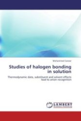 Studies of halogen bonding in solution : Thermodynamic data, substituent and solvent effects lead to anion recognition （Aufl. 2012. 204 S. 220 mm）