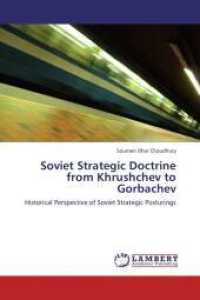 Soviet Strategic Doctrine from Khrushchev to Gorbachev : Historical Perspective of Soviet Strategic Posturings （Aufl. 2012. 408 S. 220 mm）
