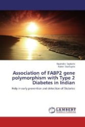 Association of FABP2 gene polymorphism with Type 2 Diabetes in Indian : Help in early prevention and detection of Diabetes （Aufl. 2012. 52 S. 220 mm）