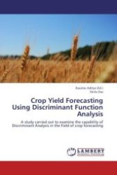 Crop Yield Forecasting Using Discriminant Function Analysis : A study carried out to examine the capability of Discriminant Analysis in the Field of crop forecasting （Aufl. 2012. 56 S.）