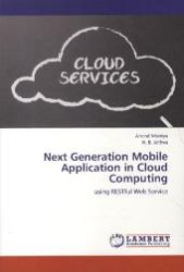 Next Generation Mobile Application in Cloud Computing : using RESTful Web Service （Aufl. 2012. 72 S. 218 x 146 mm）