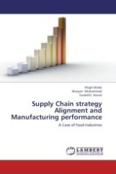 Supply Chain strategy Alignment and Manufacturing performance : A Case of Food Industries （Aufl. 2012. 168 S.）