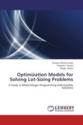 Optimization Models for Solving Lot-Sizing Problems : A Study in Mixed Integer Programming with Feasible Solutions （Aufl. 2012. 344 S. 220 x 150 mm）