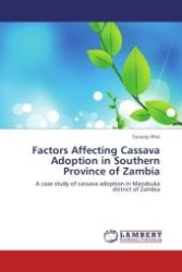 Factors Affecting Cassava Adoption in Southern Province of Zambia : A case study of cassava adoption in Mazabuka district of Zambia （Aufl. 2012. 164 S.）