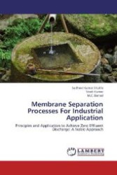 Membrane Separation Processes For Industrial Application : Principles and Application to Achieve Zero Effluent Discharge: A Noble Approach （Aufl. 2012. 112 S. 220 mm）