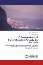 Enhancement of Heterotrophic Activity by Bacteria : Enhancement of Heterotrophic Activity in Eutrophic Bottom Environments by Adding Effective Indigenous Bacteria （Aufl. 2012. 128 S.）