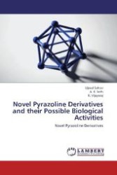 Novel Pyrazoline Derivatives and their Possible Biological Activities : Novel Pyrazoline Derivatives （Aufl. 2012. 132 S. 220 mm）