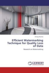 Efficient Watermarking Technique for Quality Loss of Data : Research on Watermarking （Aufl. 2012. 60 S.）