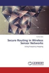 Secure Routing in Wireless Sensor Networks : Using Frequency Hopping （Aufl. 2012. 72 S.）