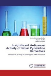 Insignificant Anticancer Activity of Novel Pyrimidine Derivatives : Anticancer activity of novel pyrimidine derivative （Aufl. 2012. 68 S. 220 mm）