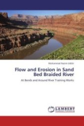 Flow and Erosion in Sand Bed Braided River : At Bends and Around River Training Works （Aufl. 2012. 264 S.）