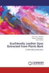 Ecofriendly Leather Dyes Extrected from Plants Bark : Ecofriendly Leather Dyes （Aufl. 2012. 64 S. 220 mm）