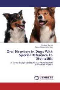 Oral Disorders In Dogs With Special Reference To Stomatitis : A Survey Study Including Clinico-Pathology And Therapeutic Aspects （Aufl. 2012. 156 S. 220 mm）