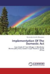 Implementation Of The Domestic Act : Case Study Of Two Villages In Nkonkobe Municipality Area, Eastern Cape Province, South Africa （2012. 144 S. 220 mm）