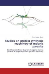 Studies on protein synthesis machinery of malaria parasite : Identification of new drug targets against malaria parasite by targeting protein synthesis machinery （Aufl. 2012. 108 S. 220 mm）