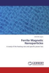 Ferrite Magnetic Nanoparticles : A study of the heating rate and specific power loss （Aufl. 2012. 176 S.）