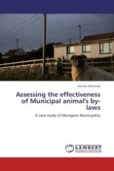 Assessing the effectiveness of Municipal animal's by-laws : A case study of Morogoro Municipality （Aufl. 2012. 112 S.）